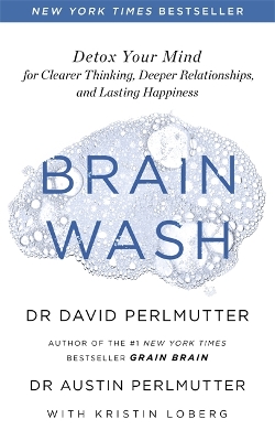 Brain Wash: Detox Your Mind for Clearer Thinking, Deeper Relationships and Lasting Happiness book