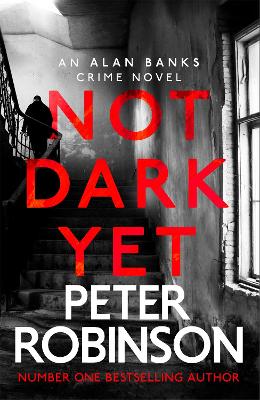Not Dark Yet: The 27th DCI Banks novel from The Master of the Police Procedural by Peter Robinson