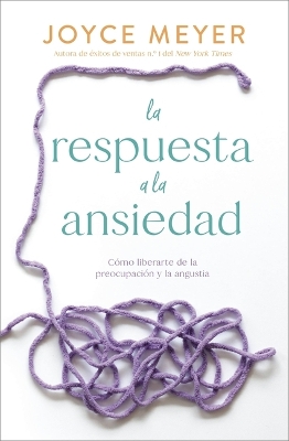 La Respuesta a la Ansiedad: Cómo Liberarte de la Preocupación Y La Angustia book