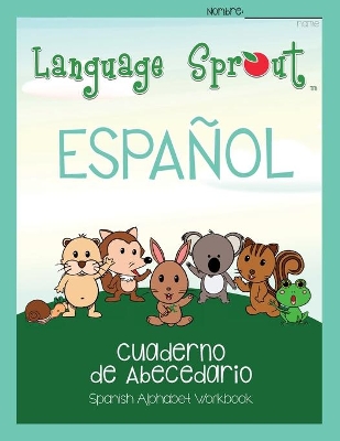 Language Sprout Spanish Workbook: Alphabet book