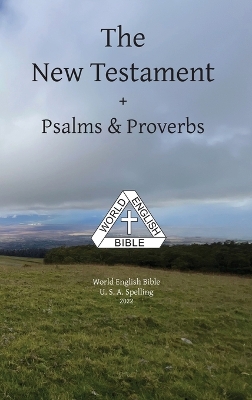 The New Testament + Psalms & Proverbs World English Bible U. S. A. Spelling book