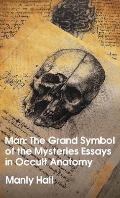 Man: The Grand Symbol of the Mysteries Essays in Occult Anatomy Hardcover book
