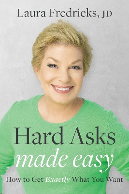 Hard Asks Made Easy: How to Get Exactly What You Want book
