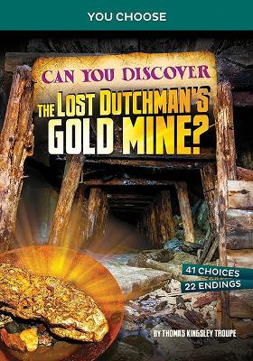 Can You Discover the Lost Dutchman's Gold Mine: An Interactive Treasure Adventure book