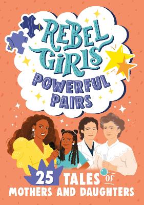 Rebel Girls Powerful Pairs: 25 Tales of Mothers and Daughters by Rebel Girls
