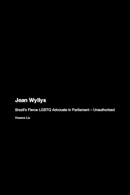 Jean Wyllys: Brazil's Fierce LGBTQ Advocate in Parliament - Unauthorized book