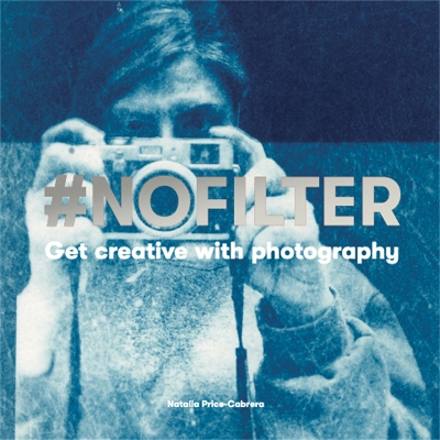 #NoFilter: Get Creative with Photography book