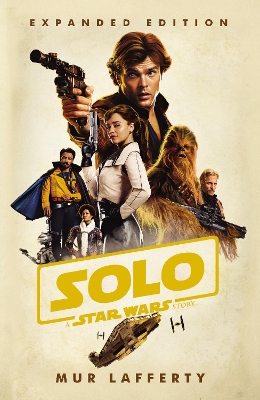 Solo: A Star Wars Story: Expanded Edition by Mur Lafferty