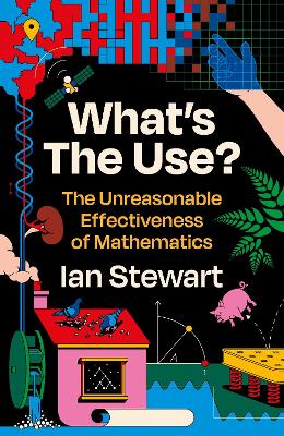 What's the Use?: The Unreasonable Effectiveness of Mathematics by Professor Ian Stewart