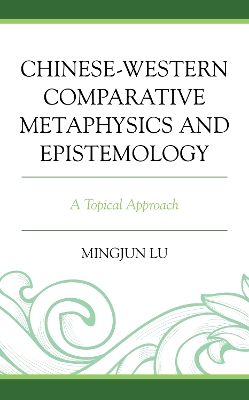 Chinese-Western Comparative Metaphysics and Epistemology: A Topical Approach book