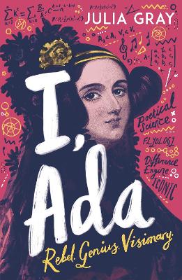 I, Ada: Ada Lovelace: Rebel. Genius. Visionary book