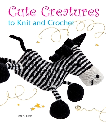 Cute Creatures to Knit and Crochet by Various