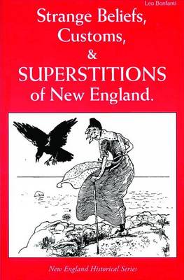 Strange Beliefs, Customs, & Superstitions of New England book