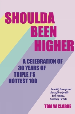 Shoulda Been Higher: A Celebration of 30 Years of Triple J's Hottest 100 book