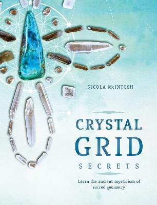 Crystal Grid Secrets: Learn the ancient mysticism of ancient geometry book