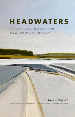 Headwaters: The Adventures, Obsession and Evolution of a Fly Fisherman book