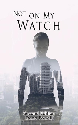 Not On MY Watch: Second Edition by Dana Powell