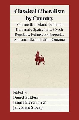 Classical Liberalism by Country, Volume III: Iceland, Finland, Denmark, Spain, Italy, Czech Republic, Poland, Ex-Yugoslav Nations, Ukraine, Romania book