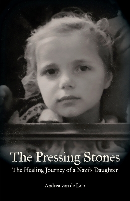 The Pressing Stones: The Healing Journey of a Nazi's Daughter book