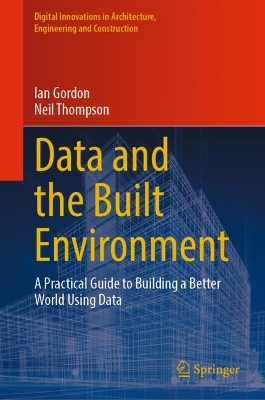 Data and the Built Environment: A Practical Guide to Building a Better World Using Data book