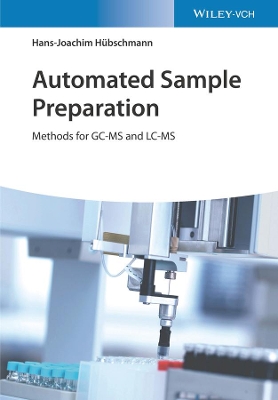 Automated Sample Preparation: Methods for GC-MS and LC-MS by Hans-Joachim Hubschmann