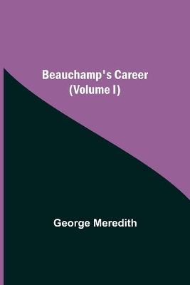 Beauchamp's Career (Volume I) book