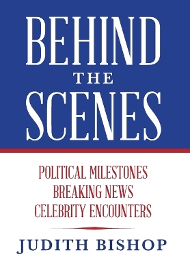 Behind the Scenes: Political Milestones - Breaking News - Celebrity Encounters book