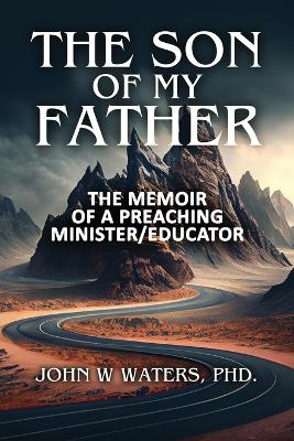 The Son of My Father: The Memoir of a Preaching Minister/Educator book