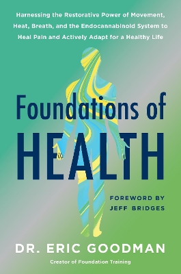 Foundations of Health: Harnessing the Restorative Power of Movement, Heat, Breath, and the Endocannabinoid System to Heal Pain and Actively Adapt for a Healthy Life book