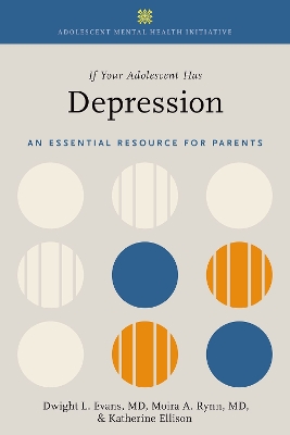 If Your Adolescent Has Depression: An Essential Resource for Parents by Dwight L. Evans
