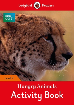 BBC Earth: Hungry Animals Activity Book - Ladybird Readers Level 2 book