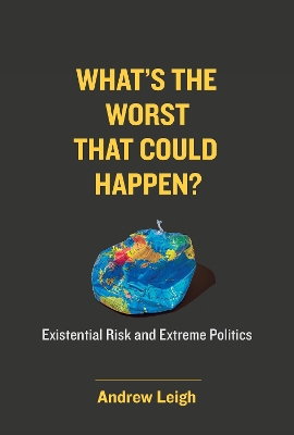 What's the Worst That Could Happen?: Existential Risk and Extreme Politics book