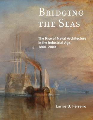 Bridging the Seas: The Rise of Naval Architecture in the Industrial Age, 1800–2000 book