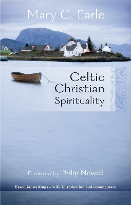 Celtic Christian Spirituality: Essential Writings - With Introduction And Commentary by Mary C. Earle