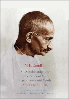 Autobiography or The Story of My Experiments with Truth by M. K. Gandhi