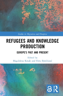 Refugees and Knowledge Production: Europe's Past and Present by Magdalena Kmak