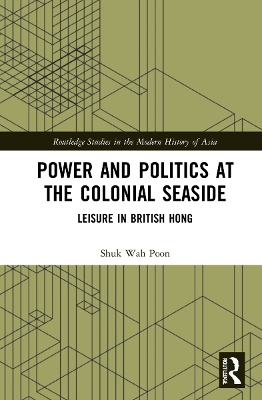 Power and Politics at the Colonial Seaside: Leisure in British Hong Kong book