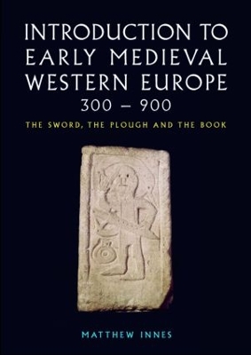 An Introduction to Early Medieval Western Europe, 300-900 by Matthew Innes