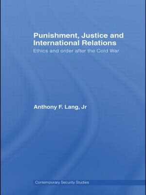 Punishment, Justice and International Relations by Anthony F. Lang Jr.