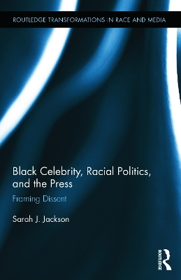 Black Celebrity, Racial Politics, and the Press by Sarah J. Jackson