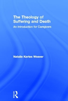 The Theology of Suffering and Death by Natalie Kertes Weaver