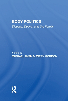 Body Politics: Disease, Desire, And The Family by Michael Ryan