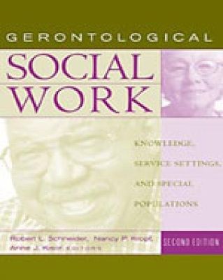 Gerontological Social Work: Knowledge, Service Settings, and Special Populations book