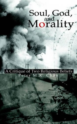 Soul, God, and Morality: A Critique of Two Religious Beliefs book