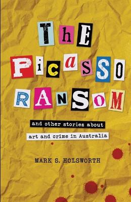 The Picasso Ransom: and other stories about art and crime in Australia book