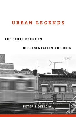 Urban Legends: The South Bronx in Representation and Ruin book