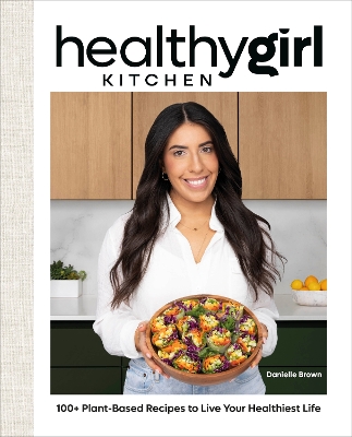 HealthyGirl Kitchen: 100+ Plant-Based Recipes to Live Your Healthiest Life book