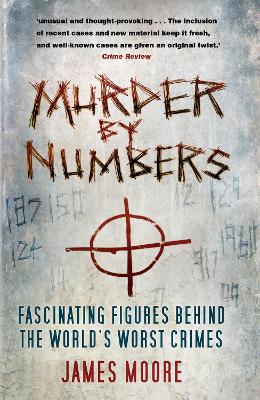 Murder by Numbers: Fascinating Figures Behind the World’s Worst Crimes book