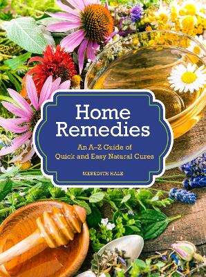 Home Remedies: An A-Z Guide of Quick And Easy Natural Cures by Meredith Hale