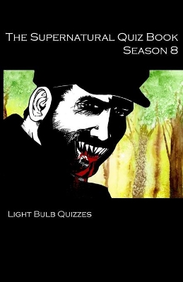 The Supernatural Quiz Book Season 8 by Light Bulb Quizzes